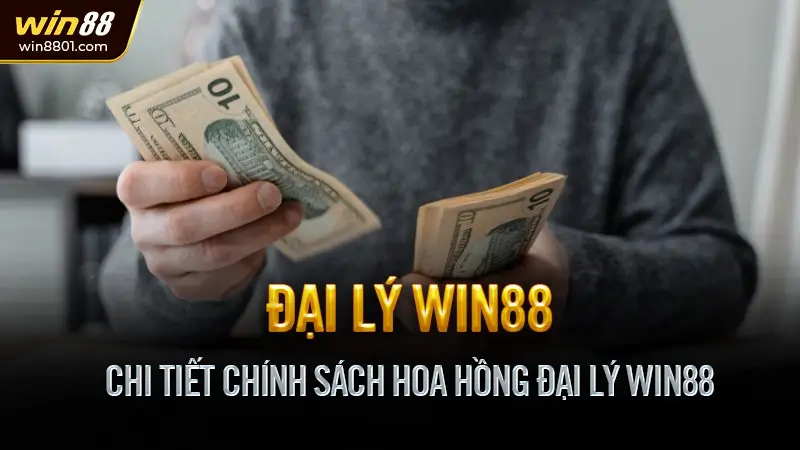 Đại lý Win88 - Cơ hội hái ra tiền cùng nhà cái uy tín Chi Tiết Chính Sách Hoa Hồng Đại Lý Win88