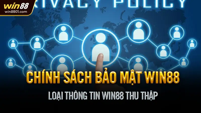 Chính sách bảo mật Win88 - Bảo vệ thông tin người dùng Chính sách bảo mật win88 loại thông tin win88 thu thập