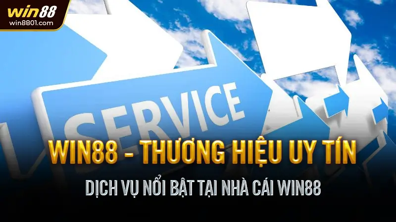 Win88 - Link vào Win88 sân chơi cược uy tín hàng đầu 2025 Dịch Vụ Nổi Bật Tại nhà cái Win88