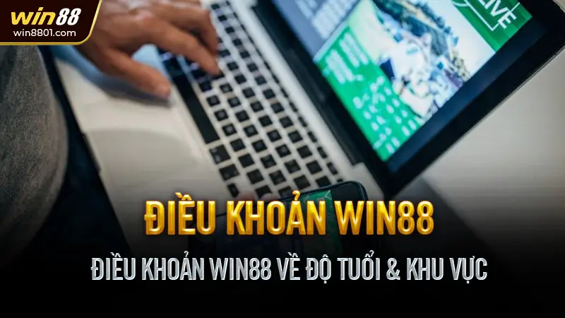 Điều khoản Win88 - Quy định cần biết trước khi tham gia Điều khoản Win88 Về Độ Tuổi & Khu Vực