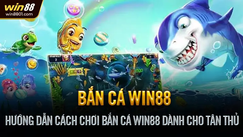 Bắn cá Win88 - Game đổi thưởng cực đỉnh, nhận thưởng nhanh Hướng Dẫn Cách Chơi Bắn Cá Win88 Dành Cho Tân Thủ