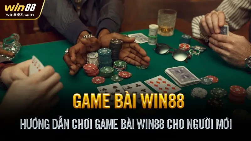 Game bài Win88 - Sân chơi đổi thưởng trực tuyến uy tín số 1 Hướng Dẫn Chơi Game Bài Win88 Cho Người Mới