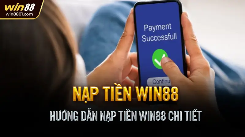 Hướng dẫn nạp tiền Win88 mới nhất 2025 - An toàn, Đơn giản Hướng Dẫn Nạp Tiền Win88 Chi Tiết