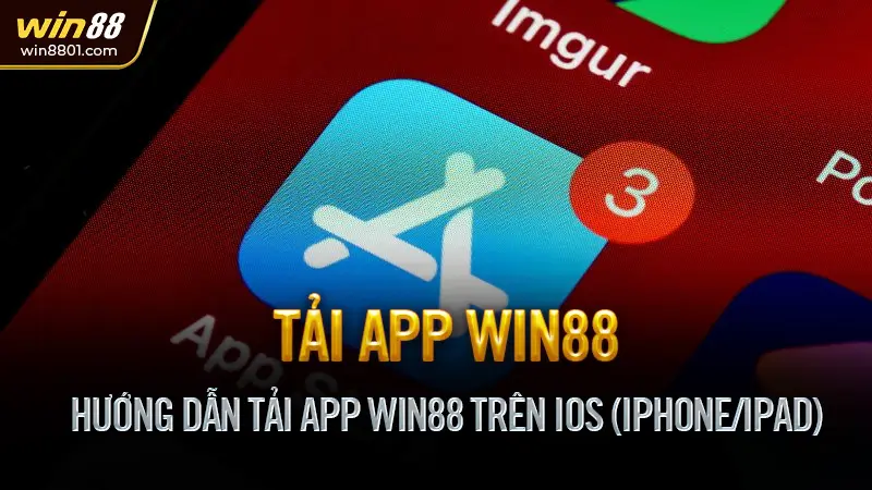 Tải app Win88 mới nhất 2025 - Truy cập mọi lúc mọi nơi Hướng Dẫn Tải App Win88 Trên iOS (iPhone/iPad)