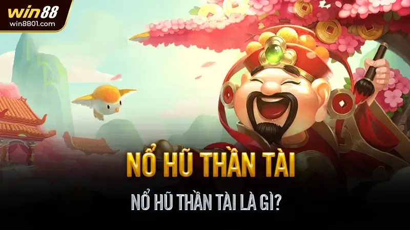 Nổ Hũ Thần Tài Là Gì?