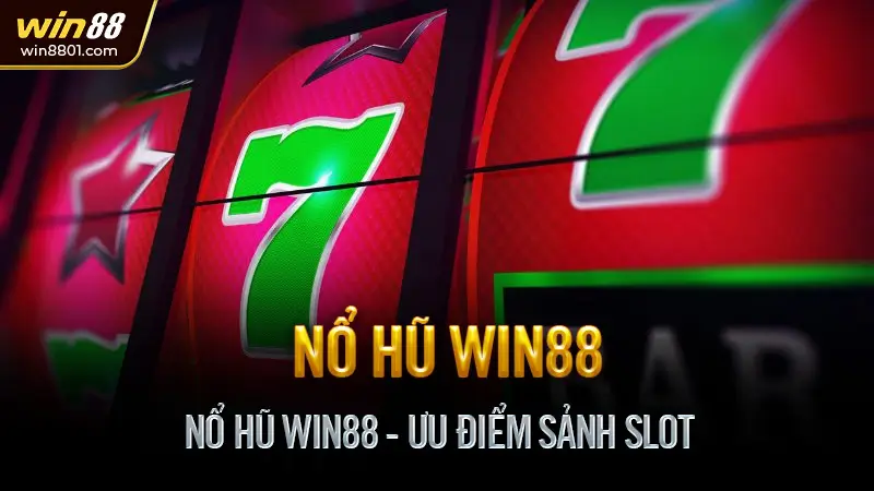 Nổ hũ Win88 - Game slot online đổi thưởng rút tiền nhanh Nổ Hũ Win88 - Ưu Điểm Sảnh Slot