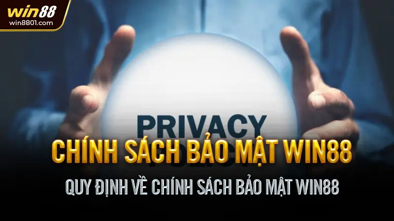 Chính sách bảo mật Win88 - Bảo vệ thông tin người dùng Quy Định Về Chính Sách Bảo Mật Win88
