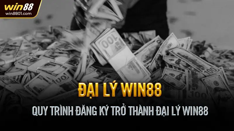 Đại lý Win88 - Cơ hội hái ra tiền cùng nhà cái uy tín Quy Trình Đăng Ký Trở Thành Đại Lý Win88