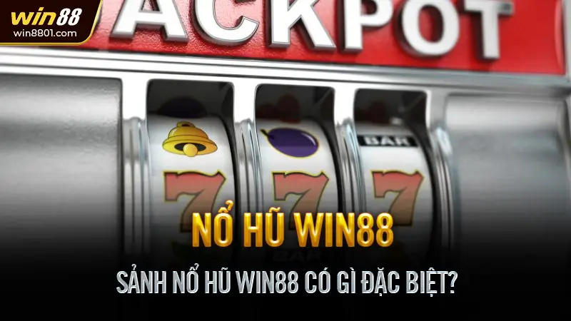 Nổ hũ Win88 - Game slot online đổi thưởng rút tiền nhanh Sảnh Nổ Hũ Win88 Có Gì Đặc Biệt?