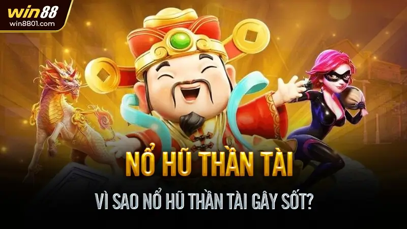 Nổ Hũ Thần Tài - Quay Một Phát, “Phát Tài” Cả Năm Vì Sao Nổ Hũ Thần Tài Gây Sốt?