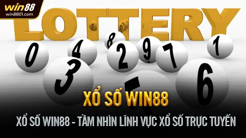 Xổ số Win88 - Kết quả nhanh, Đổi thưởng dễ, Trúng lớn Xổ Số Win88 - Tầm Nhìn Lĩnh Vực Xổ Số Trực Tuyến